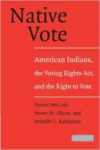 Native Vote: American Indians, the Voting Rights Act, and the Right to Vote