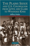 The Plains Sioux and U.S. Colonialism from Lewis and Clark to Wounded Knee