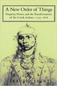 A New Order of Things: Property, Power, and the Transformation of the Creek Indians, 1733 1816