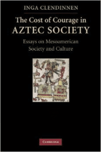 The Cost of Courage in Aztec Society: Essays on Mesoamerican Society and Culture