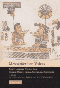 Mesoamerican Voices: Native-Language Writings from Colonial Mexico, Oaxaca, Yucatan, and Guatemala