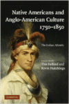 Native Americans and Anglo-American Culture, 1750-1850: The Indian Atlantic