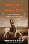 Short Nights of the Shadow Catcher: The Epic Life and Immortal Photographs of Edward Curtis