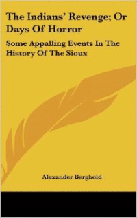 The Indians' Revenge; Or Days of Horror: Some Appalling Events in the History of the Sioux