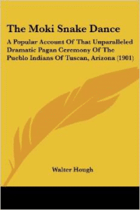 The Moki Snake Dance: A Popular Account of That Unparalleled Dramatic Pagan Ceremony of the Pueblo Indians of Tuscan, Arizona (1