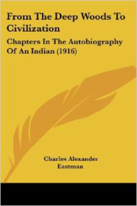 From the Deep Woods to Civilization: Chapters in the Autobiography of an Indian (1916)