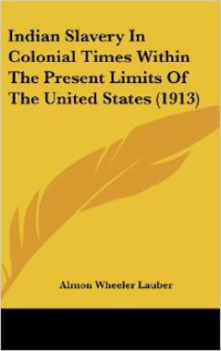 Indian Slavery in Colonial Times Within the Present Limits of the United States (1913)