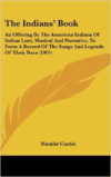 The Indians' Book: An Offering by the American Indians of Indian Lore, Musical and Narrative, to Form a Record of the Songs and Legends of Their Race (1907)