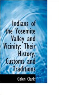 Indians of the Yosemite Valley and Vicinity: Their History, Customs and Traditions