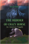 The Murder of Crazy Horse: An American Tragedy