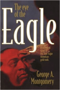 The Eye of the Eagle: A Historical Novel of the First Major American Gold Rush