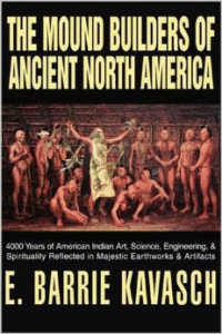 The Mound Builders of Ancient North America: 4000 Years of American Indian Art, Science, Engineering, & Spirituality Reflected i