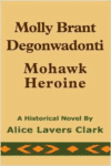 Molly Brant Degonwadonti: Mohawk Heroine