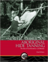 North American Aboriginal Hide Tanning:The Act of Transformation and Revival