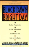 Black Dawn, Bright Day: Indian Prophecies for the Millennium That Reveal the Fate of the Earth