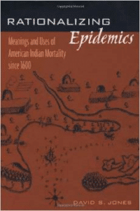 Rationalizing Epidemics: Meanings and Uses of American Indian Mortality Since 1600