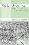 Native Apostles: Black and Indian Missionaries in the British Atlantic World