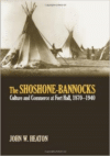The Shoshone-Bannocks: Culture & Commerce at Fort Hall, 1870-1940