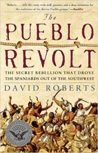 The Pueblo Revolt: The Secret Rebellion That Drove the Spaniards Out of the Southwest