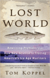 Lost World: Rewriting Prehistory---How New Science Is Tracing America's Ice Age Mariners