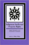 Indigenous Intellectual Property Rights: Legal Obstacles and Innovative Solutions