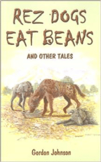 Rez Dogs Eat Beans: And Other Tales