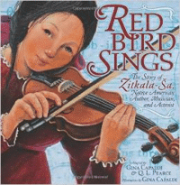 Red Bird Sings: The Story of Zitkala-Sa, Native American Author, Musician, and Activist