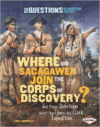 Where Did Sacagawea Join the Corps of Discovery?: And Other Questions about the Lewis and Clark Expedition