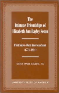 The Intimate Friendships of Elizabeth Ann Bayley Seton: First Native Born American Saint