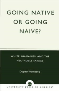 Going Native or Going Naive?: White Shamanism and the Neo-Noble Savage