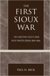 The First Sioux War: The Grattan Fight and Blue Water Creek 1854-1856