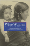 Wise Women:From Pocahontas to Sarah Winnemucca, Remarkable Stories of Native American Trailblazers