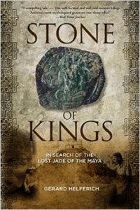 Stone of Kings: In Search of the Lost Jade of the Maya