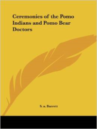 Ceremonies of the Pomo Indians and Pomo Bear Doctors