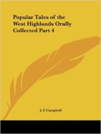 Popular Tales of the West Highlands Orally Collected Part 4