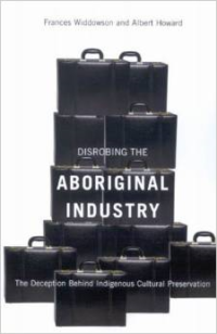 Disrobing the Aboriginal Industry: The Deception Behind Indigenous Cultural Preservation