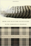 Irish and Scottish Encounters with Indigenous Peoples: Canada, the United States, New Zealand, and Australia