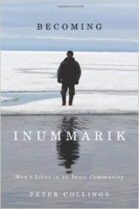 Becoming Inummarik:Men's Lives in an Inuit Community