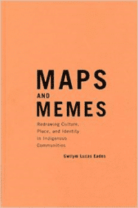 Maps and Memes: Redrawing Culture, Place, and Identity in Indigenous Communities