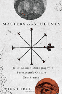 Masters and Students: Jesuit Mission Ethnography in Seventeenth-Century New France