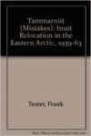 Tammarniit (Mistakes): Inuit Relocation in the Eastern Arctic, 1939-63