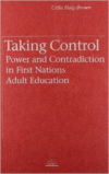 Taking Control: Power and Contradiction in First Nations Adult Education