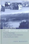 Hunters and Bureaucrats: Power, Knowledge, and Aboriginal-State Relations in the Southwest Yukon (Revised)