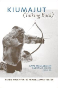 Kiumajut (Talking Back):Game Management and Inuit Rights 1900-70