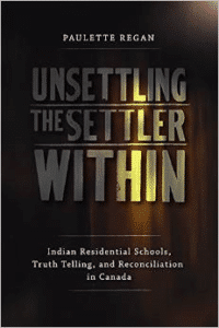 Unsettling the Settler Within: Indian Residential Schools, Truth Telling, and Reconciliation in Canada