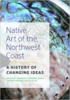 Native Art of the Northwest Coast:A History of Changing Ideas