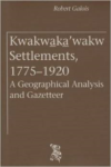 Kwakwaka'wakw Settlements, 1775-1920: A Geographical Analysis and Gazetteer