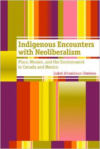 Indigenous Encounters with Neoliberalism:Place, Women, and the Environment in Canada and Mexico