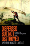 Dispersed But Not Destroyed: A History of the Seventeenth-Century Wendat People