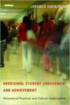 Aboriginal Student Engagement and Achievement:Educational Practices and Cultural Sustainability